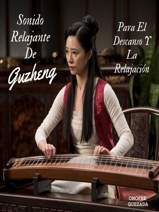 Title details for Sonido De Relajante De Guzheng Para El Descanso Y La Relajación by Onofre  Quezada - Available